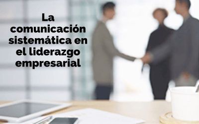 La comunicación sistémica en el liderazgo empresarial