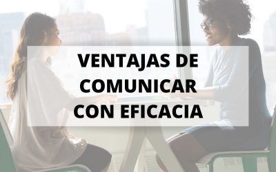 Siete ventajas de comunicar con eficacia