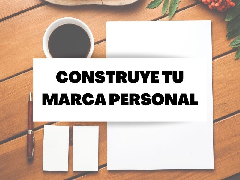 Descubre los pasos para construir tu marca personal